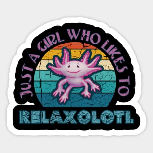 Axolotl Just a Girl who likes to Relaxolotl Relax A Lot Sticker